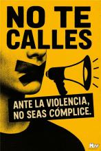 No te calles ante. Ante la violencia no seas cómplice No te calles ante. Ante la violencia no seas cómplice